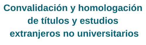 Convalidación y homologación de títulos y estudios extranjeros no universitarios. Conduce a la página correspondiente del Ministerio de Educación