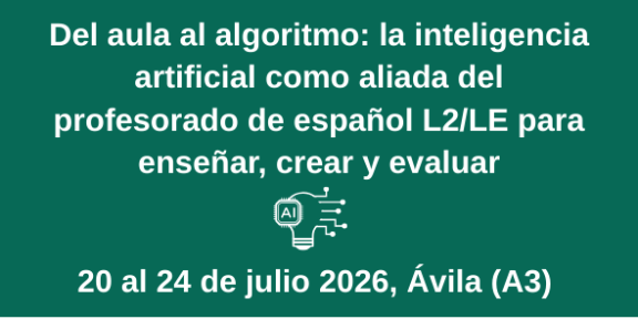 curso Del aula al algoritmo: la inteligencia artificial como aliada del profesorado de español L2/LE para enseñar, crear y evaluar