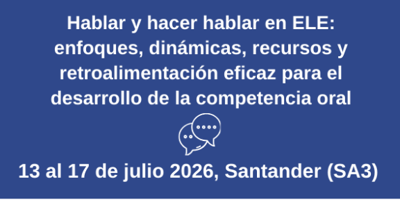 Hablar y hacer hablar en ELE: enfoques, dinámicas, recursos y retroalimentación eficaz para el desarrollo de la competencia oral
