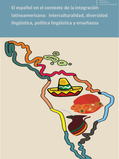 El español en el contexto de la integración latinoamericana:  Interculturalidad, diversidad lingüística, política lingüística y enseñanza