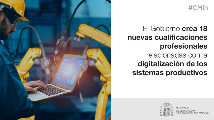 •	El Consejo de Ministros continúa modernizando el Catálogo Nacional de las Cualificaciones Profesionales para garantizar una oferta formativa de FP c
