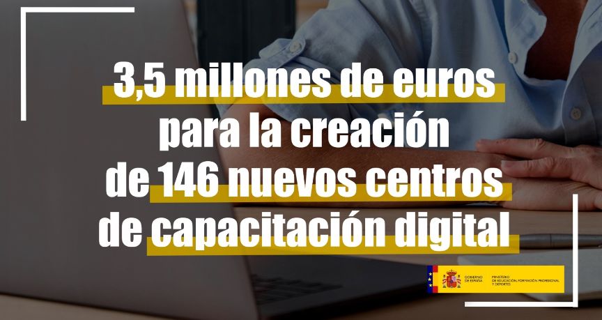 El Ministerio destina 3,5 millones de euros a la creación de 146 nuevos centros de capacitación digital