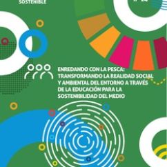 Colección de Buenas Prácticas de Educación para el Desarrollo Sostenible nº 14.Enredando con la pesca: Transformando la realidad social y ambiental de