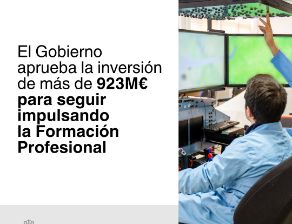 El Consejo de Ministros aprueba invertir más de 923 millones para seguir impulsando la Formación Profesional